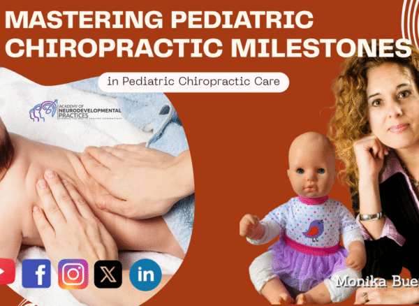 Mastering Neurodevelopmental Milestones in Pediatric Chiropractic Care